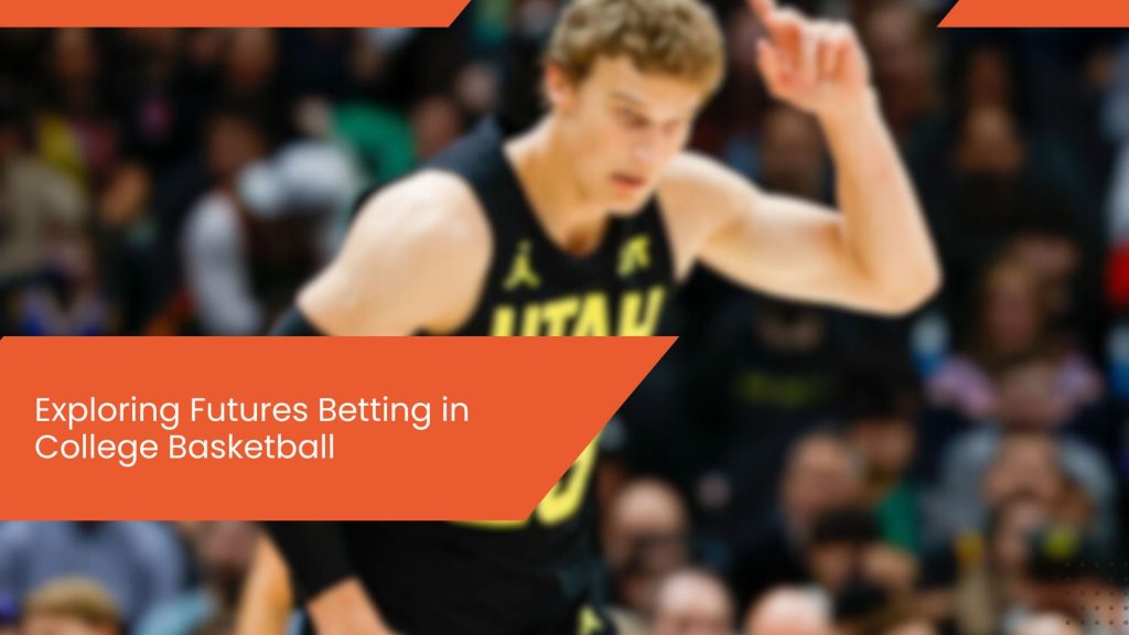 Exploring Futures Betting in College Basketball