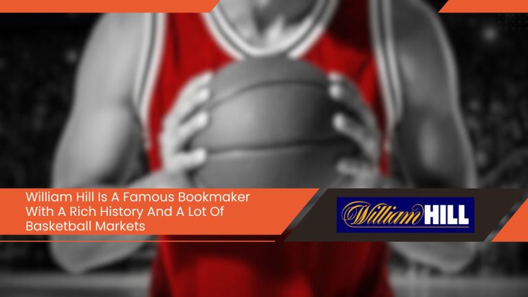 William Hill Is A Famous Bookmaker With A Rich History And A Lot Of Basketball Markets