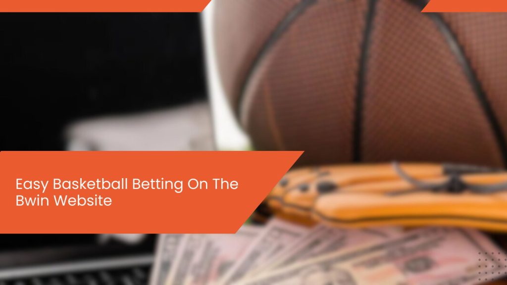 Easy Basketball Betting On The Bwin Website