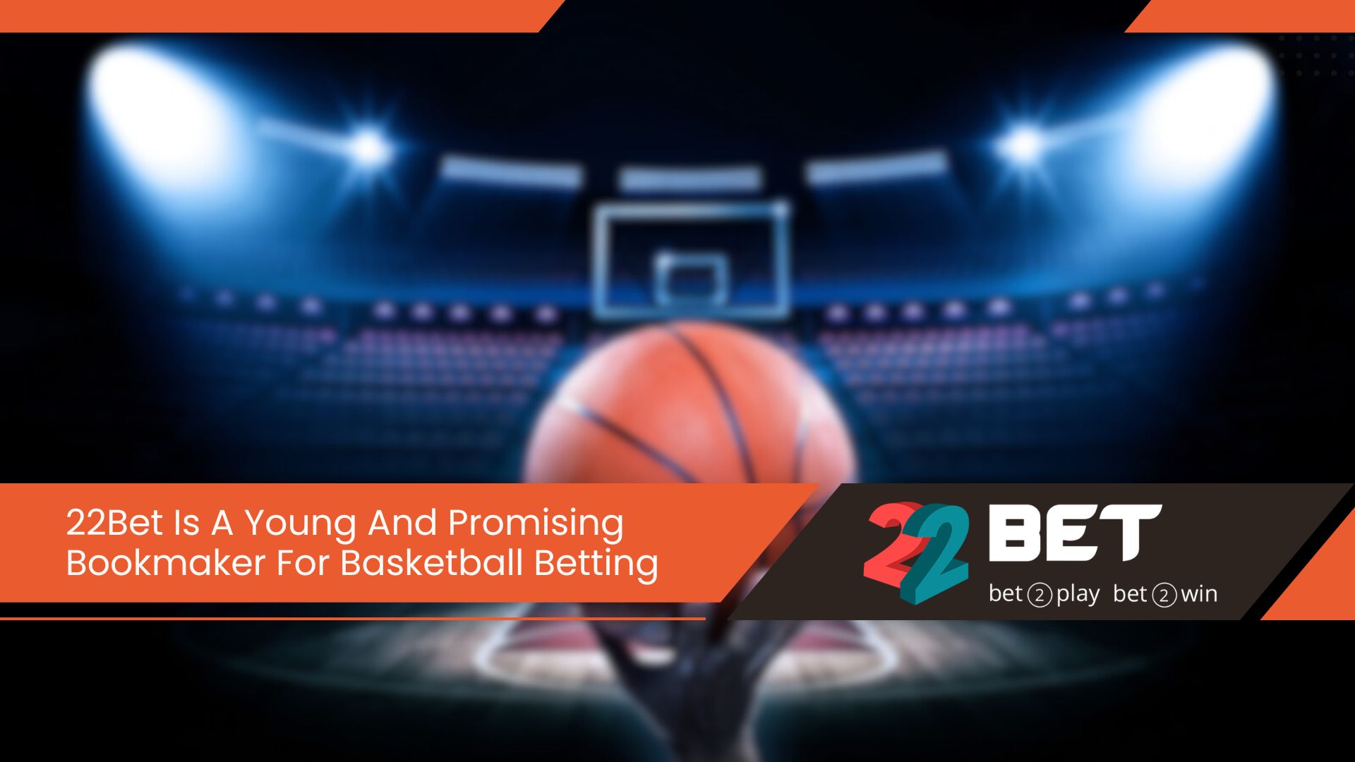 22Bet Is A Young And Promising Bookmaker For Basketball Betting