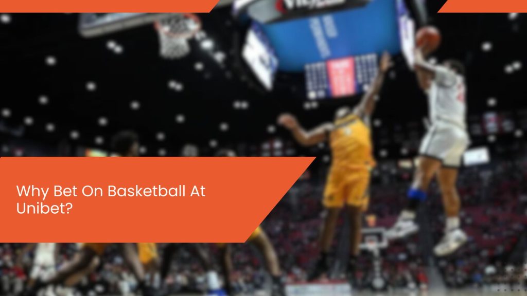 Why Bet On Basketball At Unibet?