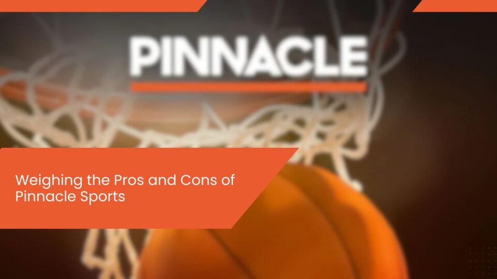 Weighing the Pros and Cons of Pinnacle Sports