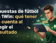 Apuestas de fútbol en 1Win: qué tener en cuenta al elegir el resultado